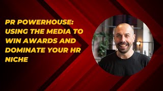 PR Powerhouse: Using the Media to Win Awards and Dominate Your HR Niche