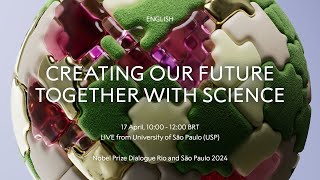 Creating Our Future Together With Science | Nobel Prize Dialogue Brazil 2024 | São Paulo