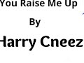 You Raise Me Up by Harry Cneez