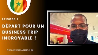 DEPART POUR UN BUSINESS TRIP INCROYABLE AU SENEGAL | EPISODE 1