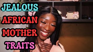 JEALOUS AFRICAN MOTHER TRAITS: MY PERSONAL STORY