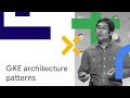 GKE Architecture Patterns for Retail and Financial Services (Cloud Next '18)