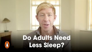 Do Adults Need Less Sleep? | Matthew Walker