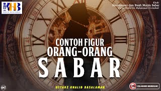 Keutamaan \u0026 Buah Manis Sabar #7: Contoh Figur Orang-Orang Sabar - Khalid Basalamah