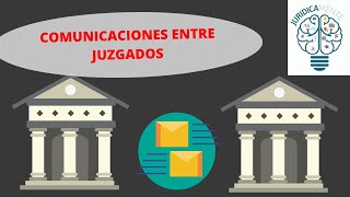 COMUNICACIONES ENTRE JUZGADOS | EXHORTOS | CARTAS ROGATORIAS | REQUISITORIAS