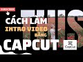 CÁCH LÀM VIDEO INTRO TRÊN CAPCUT | TONY LÊ