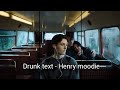 Drunk text - Henry moodie | lirik