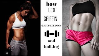 how Lex griffin cutting and bulking