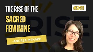 Speaking #241 Andrea Menard - The Rise of the Sacred Feminine