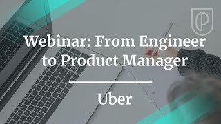 Webinar: From Engineer to Product Manager by fmr Uber PM