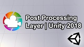 Post Processing Layer - Unity 2018 - Complete Tutorial