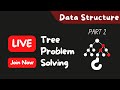 Tree Problem Solving Live..