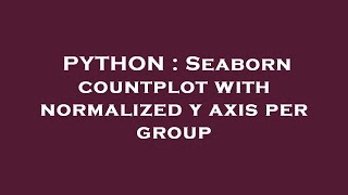 PYTHON : Seaborn countplot with normalized y axis per group