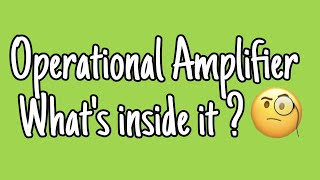 Operational Amplifier -what's inside it?