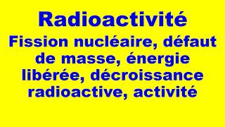 Radioactivité : Exercices corrigés (fission, défaut de masse, décroissance radioactive et activité)