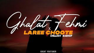 Galat Fehmi X Laree Choote | Tarsati Hai Nigahein Chillout Mashup | Ab Ambients | Great Youtuber