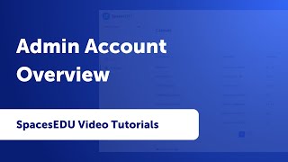 Admin Account Overview | SpacesEDU Video Tutorials