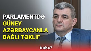 Parlamentdə Güney Azərbaycanla bağlı təklif - BAKU TV