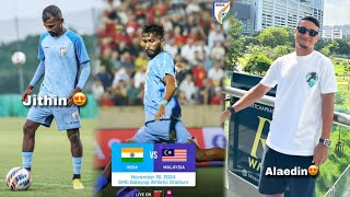 Jithin Calling From India 🇮🇳 National Team || Alaedin Ajaraie || India 🇮🇳 Vs Malaysia 🇲🇾 Friendly 🔴