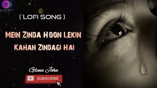 Mein Zinda Hoon Lekin Kahan Zindagi Hai (Lofi) song | Tu jo nahin" | Glenn John | Pritam