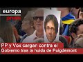 PP y Vox cargan contra el Gobierno tras la huida de Puigdemont