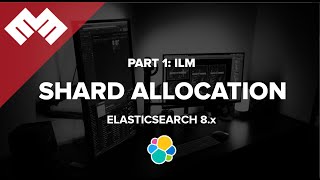 Elasticsearch 8.x - Index Lifecycle Management - Shard Allocation - Part 1