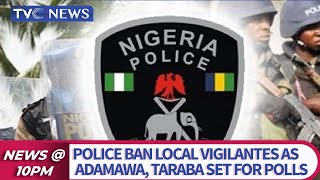 Police Ban Local Vigilantes As Adamawa, Taraba Set For Polls