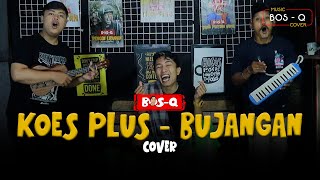 KOES PLUS - BUJANGAN || BOS-Q COVER