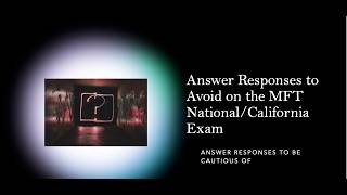MFT National Exam Answers to Avoid on the MFT National and California Exam