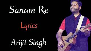 Sanam Re (Lyrics) Song | Arijit Singh | Sanam Re Movie | Mithoon |  |