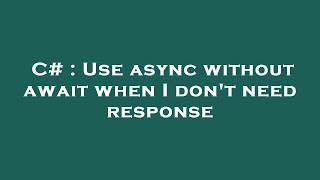 C# : Use async without await when I don't need response