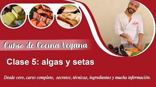Curso de cocina vegana - Clase 5:  ALGAS Y SETAS