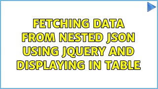 Fetching data from nested JSON using jQuery and displaying in table (2 Solutions!!)