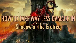 How to Take WAY Less Damage in Shadow of the Erdtree - Elden Ring