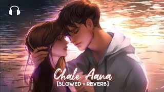 Chale Aana by Armaan Malik| Slowed & Reverb | Lofi Mix