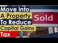 How to Reduce Capital Gains Tax by Moving into a Property