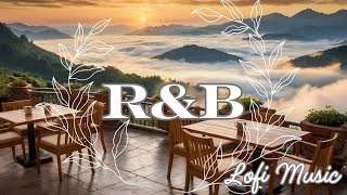 【Playlist】Lofi R&B Mornings: Relax at a Mountain-Top Oasis⛰️｜Lofi R＆B musicが彩る山頂カフェからの望む雲海🎵