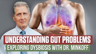 Understanding Gut Problems: Exploring Dysbiosis with Dr. Minkoff