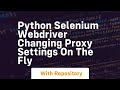 Python Selenium Webdriver Changing proxy settings on the fly