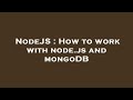 NodeJS : How to work with node.js and mongoDB