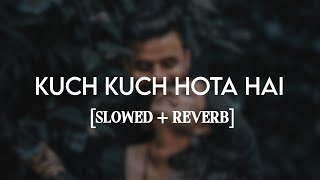 Kuch kuch hota hai | [slowed + Reverb] | Romantic Hindi Song | Hindi love song | Lofi Soft Music |