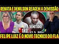 RENATA E DENILSON REAGEM AO ANUNCIO OFICIAL DA DEMISSÃO DE TITE 