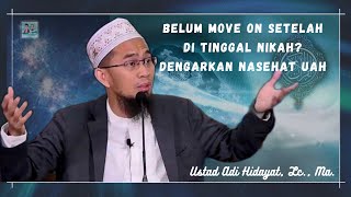 Belum Move On Setelah Ditinggal Nikah? Dengarkan Nasehat Ini - Ustadz Adi Hidayat