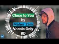 Maher Zain - Close to You | Vocals Only(8D) | Halal 8D