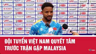 Đội tuyển Việt Nam quyết tâm trước trận gặp Malaysia | VTV24