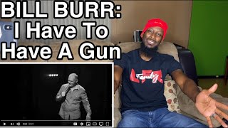 BILL BURR - I’m Sorry You Feel That Way: I Have To Have A Gun • Late Night REACTION
