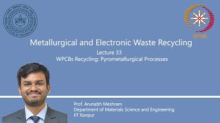 Lecture 33 : WPCBs recycling: Pyrometallurgical processes