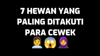 7 HEWAN YANG PALING DITAKUTI PARA CEWEK 👩‍💼😱🧕