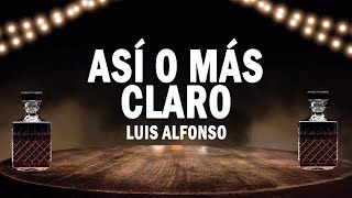 Así o Más Claro - Luis Alfonso | (LETRA)