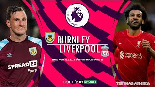[SOI KÈO BÓNG ĐÁ] Trực tiếp Burnley - Liverpool (21h00 ngày 13/2) K+SPORTS 1. Vòng 25 Ngoại hạng Anh